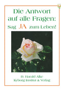 Sag JA zum Leben. Die Antwort auf alle Fragen