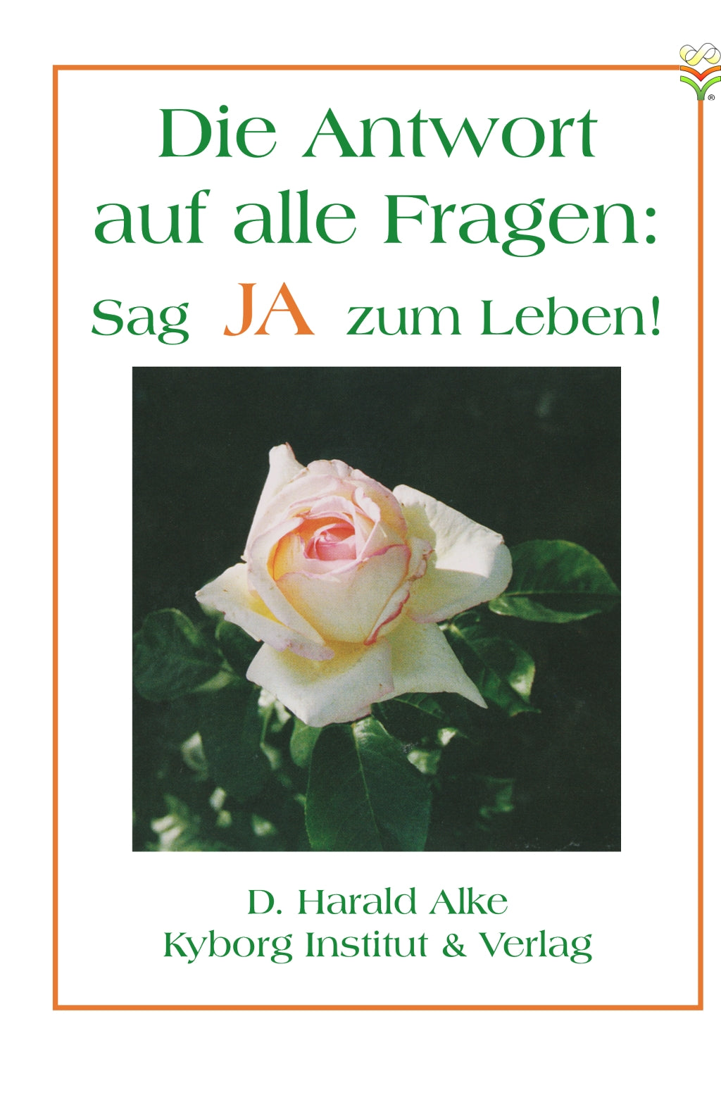 Sag JA zum Leben. Die Antwort auf alle Fragen